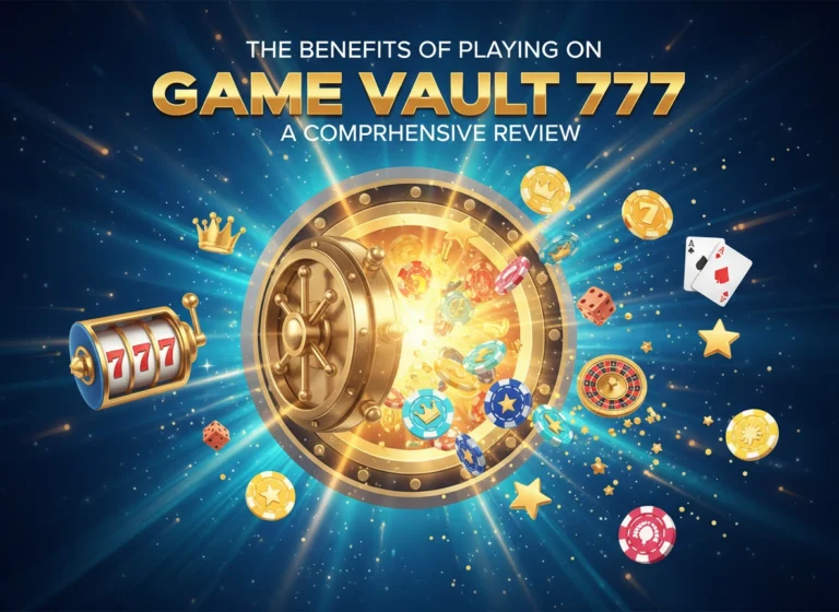 The Benefits of Playing on Game Vault 777: A Comprehensive Review The Benefits of Playing on Game Vault 777: A Comprehensive Review